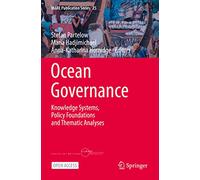 Ocean Governance: Knowledge Systems, Policy Foundations and Thematic Analyses: 25 (MARE Publication Series)