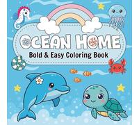 Ocean Home: Bold and Easy Coloring Book: 100 Cute and Simple Designs of Underwater Life, Sweet Treats, and Cozy Scenes for Relaxation