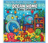 Ocean Home Cute and Easy Coloring Book: “Cute Sea Creatures and Cozy Coral Homes for All Ages”