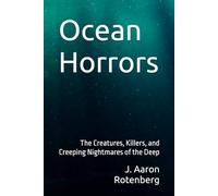 Ocean Horrors: The Creatures, Killers, and Creeping Nightmares of the Deep (Natural Born Nightmares)
