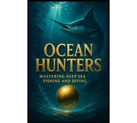 Ocean Hunters.: Mastering Deep Sea Fishing and Diving.: 3 (Luca's Fishing Series)