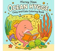 OCEAN HYGGE: Coloring Book for Adults and Teens Featuring Ocean Life of Cozy Hygge Characters with Adorable Sea Animals and Mermaids, Cozy and Cute Drawings for Relaxation (Ocean Hygge)