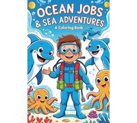 Ocean Jobs & Sea Adventures: Dive into Fun Careers Under the Sea - A Coloring Book for Curious Kids