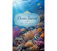 Ocean Journal: A Beautiful Lined Notebook for Sea Lovers, Coral Reef Dreams, Travel Memories and Everyday Writing