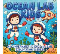 Ocean Lab Kids: Marine Science, Underwater Discovery & Ocean Exploration - A STEM Coloring Book for Kids Who Love Sea Life, Adventure, and Discovery (STEM Learning Coloring Books for Kids)