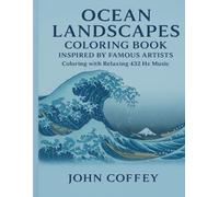 OCEAN LANDSCAPES ADULT COLORING BOOK: INSPIRED BY FAMOUS ARTIST: Coloring With Relaxing 432 Hz Music
