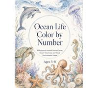 Ocean Life Color by Number - A Montessori-Inspired Number Sense, Ocean Vocabulary, and Visual Discrimination Packet for Ages 5-8: A ... 5-8 with Counting, Math Skills, Patterns,