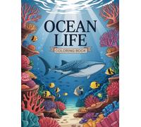 Ocean Life Coloring Book: Beautiful Marine Ecosystem Designs for Adults & Teens A Soothing Journey for Relaxation, Creative Expression, and Stress Relief