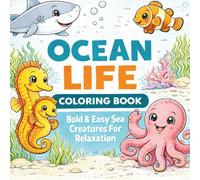 OCEAN LIFE COLORING BOOK BOLD & EASY SEA CREATURES FOR RELAXATION: Simple, High-Contrast Sea Life Designs for Stress Relief and Fun Coloring | 40 bold ... & sea life| Great for relaxation & focus