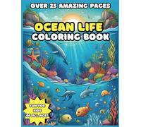 Ocean Life Coloring Book: Ocean Theme Coloring Book for Kids, Sea Animals Coloring Pages, 25+ Amazing Sea Life Animals, Characters and Underwater Scenes