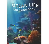 Ocean Life Coloring Book: Relaxing Sea Creatures and Underwater Scenes to Color and Enjoy For All Ages