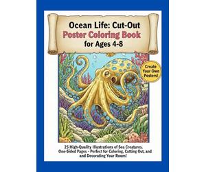 Ocean Life: Cut-Out Poster Coloring Book for Ages 4-8: Subtitle: 25 High-Quality Illustrations of Sea Creatures. One-Sided Pages - Perfect for Coloring, Cutting Out, and Decorating Your Room!