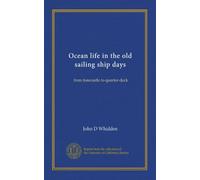 Ocean life in the old sailing ship days: from forecastle to quarter-deck