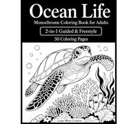 Ocean Life Monochrome Coloring Book for Adults: 50 One Color Designs with 2-in-1 Guided & Freestyle Sea Turtles, Whales, Dolphins, Jellyfish, Coral ... Scenes for Relaxation (One Color Escapes)