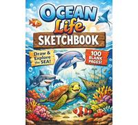 Ocean Life Sketchbook for Kids & Adults: Blank Drawing Book with 100 Pages (7x10) - Marine Animals, Sea Creatures, Underwater World Art Sketch Pad for Doodling, Sketching & Creativity