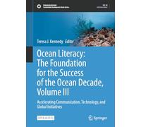 Ocean Literacy: The Foundation for the Success of the Ocean Decade, Volume III: Accelerating Communication, Technology, and Global Initiatives (Sustainable Development Goals Series)