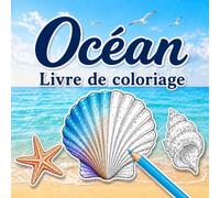 Océan Livre de coloriage: 30 illustrations océaniques à colorier avec animaux marins, coquillages, récifs coralliens, vagues et scènes sous-marines pour grands enfants, adolescents et adultes
