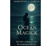 Ocean Magick: The Tides of Memory and the Language of the Sea