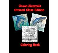 Ocean Mammals Stained Glass Coloring Book: Bold and Easy Designs for Adults, Seniors, and Teens for Stress Relief and Relaxation (Stained Glass World)