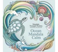 Ocean Mandala Calm: A Soothing Sea-Themed Mandala Coloring Book for Inner Peace (SERIES OVERVIEW - Mandala Tranquil Realms Coloring Collection)