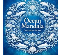 Ocean Mandala Coloring Book: 70 Relaxing Sea-Inspired Designs with Marine Life for Stress Relief and Mindfulness (Nature Mandala Series)
