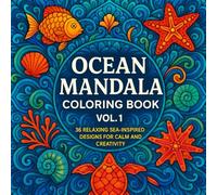 Ocean Mandala Coloring Book Vol 1: 36 Relaxing Sea-Inspired Designs for Calm and Creativity: Beautiful Ocean-Themed Mandalas to Inspire Calm, Focus, and Creativity