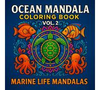Ocean Mandala Coloring Book Vol. 2: Marine Life Mandalas: 36 Intricate Sea Creature Designs for Relaxation, Mindfulness, and Stress Relief