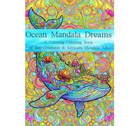 Ocean Mandala Dreams: A Calming Coloring Book of Sea Creatures & Intricate Mandala Art