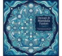 Ocean & Mandala Fusion: A Deep Sea Journey Through Tides, Coral & Geometric Currents (Mindful Mandala Fusion Series)