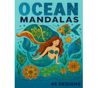 Ocean Mandalas: 45 Enchanting Designs for Relaxation & Creativity