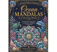 Ocean Mandalas: 50 Calming Ocean Mandalas for Adults Featuring Sea Turtles, Dolphins, Seashells, Coral & Marine Life for Relaxation, Mindfulness & Stress Relief (Peaceful Patterns Series)