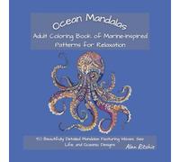 Ocean Mandalas: Adult Coloring Book of Marine-Inspired Patterns for Relaxation: 50 Beautifully Detailed Mandalas Featuring Waves, Sea Life, and ... (The Intricate Mandala Coloring Collection)