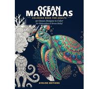 Ocean Mandalas Coloring Book for Adults: 50 Intricate Ocean Animal Designs for Relaxation & Stress Relief (The Aveline Mandala Collection)