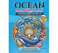 Ocean Mandalas Coloring Book For Adults: Relaxing Sea Life, Waves, Shells, Corals and Coastal Patterns for Stress Relief