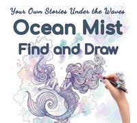 Ocean Mist: Find and Draw Your Own Stories Under the Waves (Dream & Draw Series)