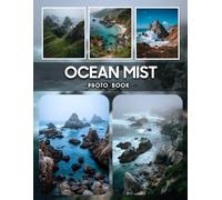 Ocean Mist Photography Book: Captivating Ocean Mist Photography Featuring Dreamy Coastal Views And Serene Seascapes