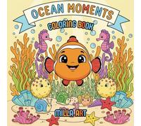 Ocean Moments: Cozy Coloring Adventures with Chubby Clownfish and Friends: Relaxing Underwater Coloring Book for Adults & Kids - 43 Fun and Cute Ocean Scenes