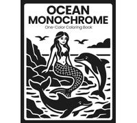 Ocean Monochrome Coloring Book: One Color Marine Wildlife and Seaside Wonders for Relaxation - Mindful Escapes for Adults and Teens