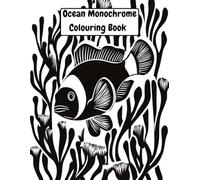 Ocean Monochrome Colouring Book: Relaxing Sea Life Designs for Adults in Black and White