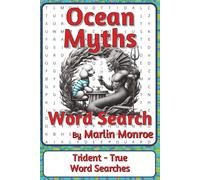 Ocean Myths Word Search Puzzle Book: Word Searches about Sea Legends, Folklore, Creatures, and Stories | 6 x 9 inches, 116 pages | 50+ Puzzles | A ... Ocean World Series by Marlin Monroe)