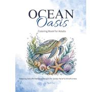 Ocean Oasis: Coloring Book for Adults: Relaxing Ocean & Sea Life Mandala Designs for Stress Relief, Mindfulness, Anxiety Relief and Creative Coloring (Mandala Coloring Book Collection)
