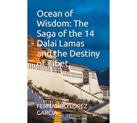 Ocean of Wisdom: The Saga of the 14 Dalai Lamas and the Destiny of Tibet