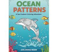 Ocean Patterns: A Sea Creature Coloring Adventure: Relax and Unwind with Stunning Sea Life Designs