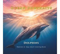 Ocean Portraits: Dolphins - Realistic and Easy Adult Coloring Book
