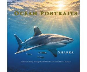 Ocean Portraits: Sharks: 30 Realistic Shark Coloring Pages Featuring Great White Sharks, Hammerheads, Whale Sharks, Tiger Sharks, and the World's Greatest Dive Sites