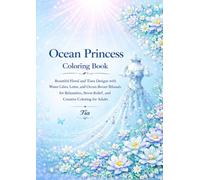 Ocean Princess Coloring Book: Beautiful Floral and Tiara Designs with Water Lilies, Lotus, Pearls, and Ocean Botanicals for Relaxation, Stress Relief, ... Adults (Floreveil Princess Coloring Series)
