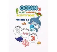 OCEAN QUIET ANIMALS ACTIVITY BOOK FOR KIDS 3-5: Coloring Mazes Matching and Tracing Activities for Preschool Kids Ages 3 to 5