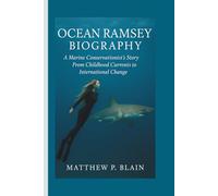 OCEAN RAMSEY BIOGRAPHY: A Marine Conservationist’s Story From Childhood Currents to International Change