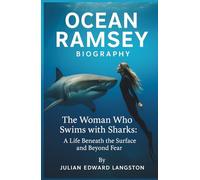 Ocean Ramsey Biography The Woman Who Swims with Sharks:: A Life Beneath the Surface and Beyond Fear
