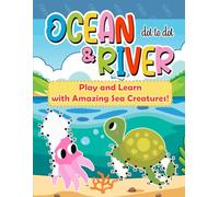 Ocean & River Dot to Dot: Play and Learn with Amazing Sea Creatures!